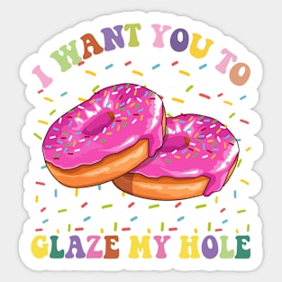 I Want You To Glaze My Hole Funny Donut Lover Graphic Sticker